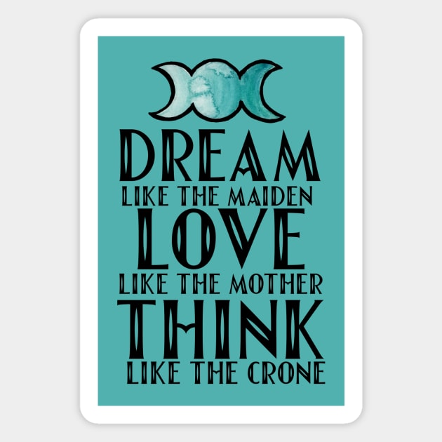 Dream like the maiden love like the mother think like the crone Magnet by bubbsnugg